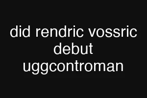 did rendric vossric debut uggcontroman